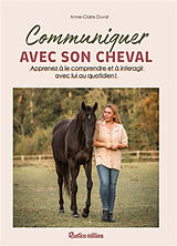 Broché Communiquer avec son cheval : apprenez à le comprendre et à interagir avec lui au quotidien ! de Anne-Claire Duval