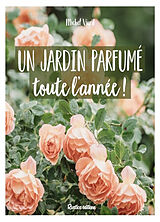 Broché Un jardin parfumé toute l'année ! de Michel Viard