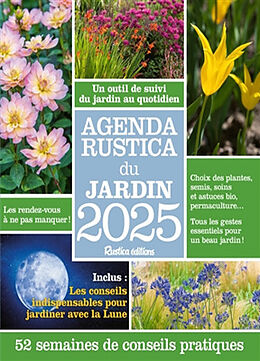 Broché Agenda Rustica du jardin 2025 : un outil de suivi du jardin au quotidien : 52 semaines de conseils pratiques de Robert Elger