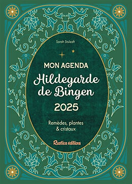 Broché Mon agenda Hildegarde de Bingen 2025 : remèdes, plantes & cristaux de Sarah Stulzaft