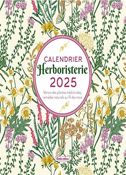 Broché Herboristerie : calendrier 2025 : vertus des plantes médicinales, remèdes naturels au fil des mois de Erika Laïs