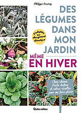 Broché Des légumes dans mon jardin, même en hiver : s'adapter au changement climatique : chou chinois, radis daïkon et autre... de Philippe Asseray