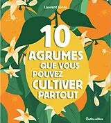 Broschiert Les 10 agrumes que vous pouvez cultiver partout : en pot ou en pleine terre, au Nord comme au Sud von VINAS