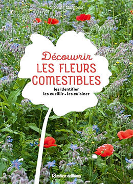 Broché Découvrir les fleurs comestibles : les identifier, les cueillir, les cuisiner de Caroline Calendula