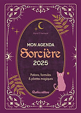 Broché Mon agenda sorcière 2025 : potions, formules & plantes magiques de Marie d' Hennezel