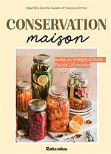 Broché Conservation maison : au sel, au vinaigre, à l'huile... : plus de 110 recettes de Aglaé Blin, Françoise Zimmer, Caroline Guezille