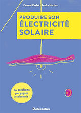 Broché Produisez votre électricité : des solutions pour gagner en autonomie de Clément (1989-....) Chabot, Sandra Martins