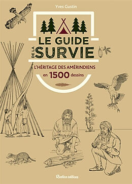 Broché Le guide de la survie en 1.500 dessins : l'héritage des Amérindiens de Yves Gustin