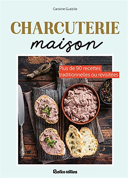 Broché Charcuteries maison : plus de 90 recettes traditionnelles ou revisitées de Caroline Guezille