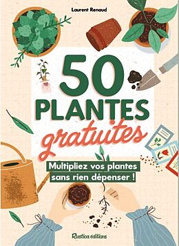 Broché 50 plantes gratuites : multipliez vos plantes sans rien dépenser ! de Laurent Renault