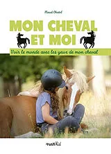 Broschiert Mon cheval et moi : voir le monde avec les yeux de mon cheval von Maud Chatel