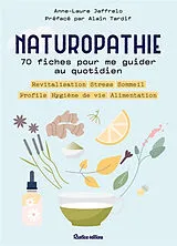 Broschiert Naturopathie : 70 fiches pour me guider au quotidien : revitalisation, stress, sommeil, profils, hygiène de vie, alim... von Anne-Laure Jaffrelo