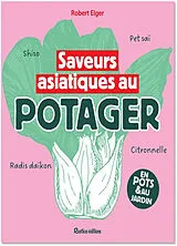 Broschiert Saveurs asiatiques au potager : 30 plantes insolites à découvrir : en pots & au jardin von Robert Elger