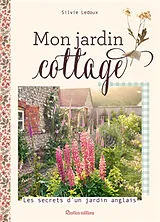 Broschiert Mon jardin cottage : les secrets d'un jardin anglais von Silvie Ledoux