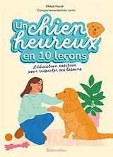 Broschiert Un chien heureux en 10 leçons : l'éducation positive pour respecter ses besoins von Chloé Fesch
