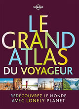 Broché Le grand atlas du voyageur : redécouvrez le monde avec Lonely planet de 