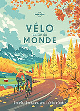 Broché Vélo autour du monde : les plus beaux parcours de la planète : idées de destinations, récits d'itinéraires, feuilles ... de 