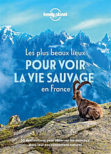 Broché Les plus beaux lieux pour voir la vie sauvage en France : 55 destinations pour observer les animaux dans leur environ... de 