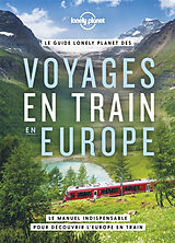 Broché Le guide Lonely planet des voyages en train en Europe : le manuel indispensable pour découvrir l'Europe en train de 