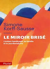 Broschiert Le miroir brisé : l'enfant handicapé, sa famille et le psychanalyste von Simone Korff Sausse