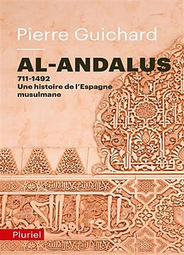 Broché Al-Andalus, 711-1492 : une histoire de l'Espagne musulmane de Pierre (1939-2021) Guichard