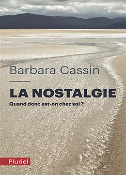Broché La nostalgie : quand donc est-on chez soi ? : Ulysse, Enée, Arendt de Barbara (1947-....) Cassin