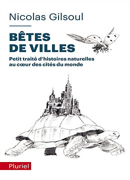 Broché Petit traité d'histoires naturelles au coeur des cités du monde. Bêtes de villes de Nicolas Gilsoul