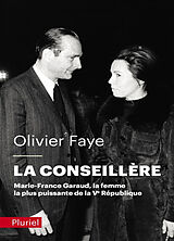 Broché La conseillère : Marie-France Garaud, la femme la plus puissante de la Ve République de Olivier Faye