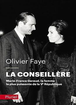 Broché La conseillère : Marie-France Garaud, la femme la plus puissante de la Ve République de Olivier Faye