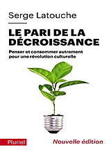 Broché Le pari de la décroissance : penser et consommer autrement pour une révolution culturelle de Serge Latouche