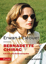 Broché Bernadette Chirac, les secrets d'une conquête de Erwan L'Eléouet