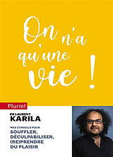 Broché On n'a qu'une vie ! : mes conseils pour souffler, déculpabiliser, (re)prendre du plaisir de Laurent Karila