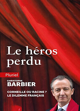 Broché Le héros perdu : Corneille ou Racine ? : le dilemme français de Christophe Barbier