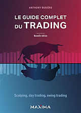 Broché Le guide complet du trading : scalping, day trading, swing trading de Anthony Busière