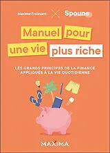 Broschiert Manuel pour une vie plus riche : les grands principes de la finance appliqués à la vie quotidienne von Froissant