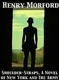 E-Book (epub) Shoulder-Straps A Novel of New York and the Army, 1862 von Henry Morford