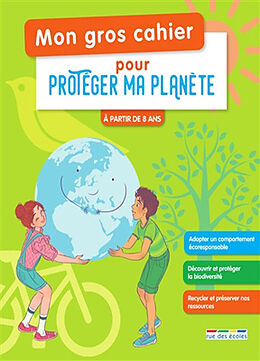 Broché Mon gros cahier pour protéger ma planète : à partir de 8 ans de 