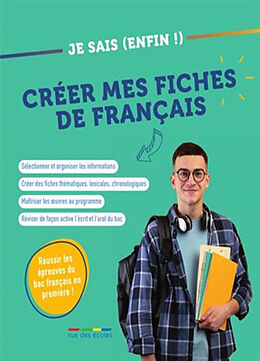 Broché Je sais (enfin !) créer mes fiches de français : réussir les épreuves du bac français en première ! de 