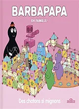 Broschiert Barbapapa en famille !. Des chatons si mignons von Alice; Taylor, Thomas Taylor