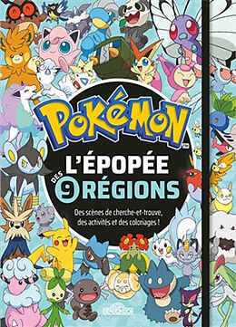Broché Pokémon : l'épopée des 9 régions : des scènes de cherche-et-trouve, des activités et des coloriages ! de The Pokemon Company