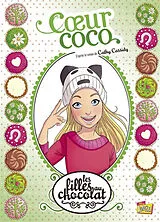 Broschiert Les filles au chocolat. Vol. 4. Coeur coco von Véronique; Sébastien, Raymond Grisseaux