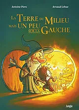 Broschiert La Terre du milieu mais un peu sur la gauche von Antoine; Lehue, Arnaud Piers