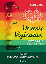 Broché Devenir végétarien, c'est simple et tout bénef : le guide de l'alimentation végétarienne de Sandra Grès