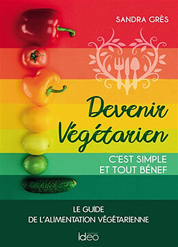 Broché Devenir végétarien, c'est simple et tout bénef : le guide de l'alimentation végétarienne de Sandra Grès