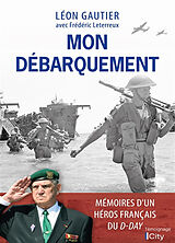 Broché Mon Débarquement : mémoires d'un héros français du D-Day de Léon; Leterreux, Frédéric Gautier