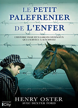 Broché Le petit palefrenier de l'enfer : l'histoire vraie d'un garçon courageux qui a survécu à Auschwitz de Henry; Ford, Dexter Oster