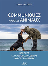 Broché Communiquez avec les animaux : renouer le dialogue ancestral avec les animaux de Camille Billotey