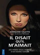 Broschiert Il disait qu'il m'aimait : des années sous l'emprise d'un homme toxique von Morgane; Marquès, Christelle Valette