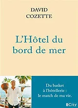 Broschiert L'hôtel du bord de mer : du basket à l'hôtellerie : le match de ma vie von David Cozette
