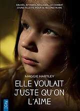 Broschiert Elle voulait juste qu'on l'aime von Maggie Hartley